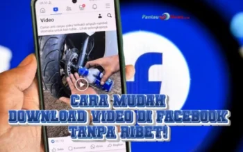 Cara Mudah Download Video di Facebook, Tanpa Ribet!