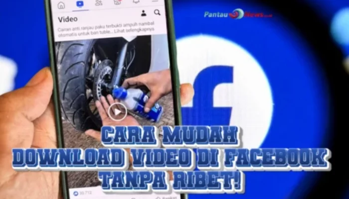 Cara Mudah Download Video di Facebook, Tanpa Ribet!