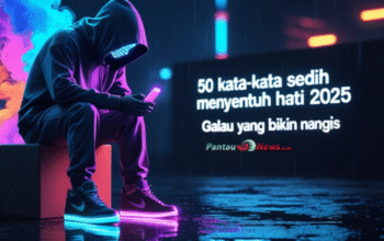 50 Kata-Kata Sedih Menyentuh Hati 2025: Galau yang Bikin Nangis, Tapi Relatable!